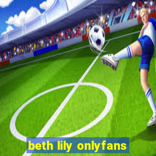 beth lily onlyfans